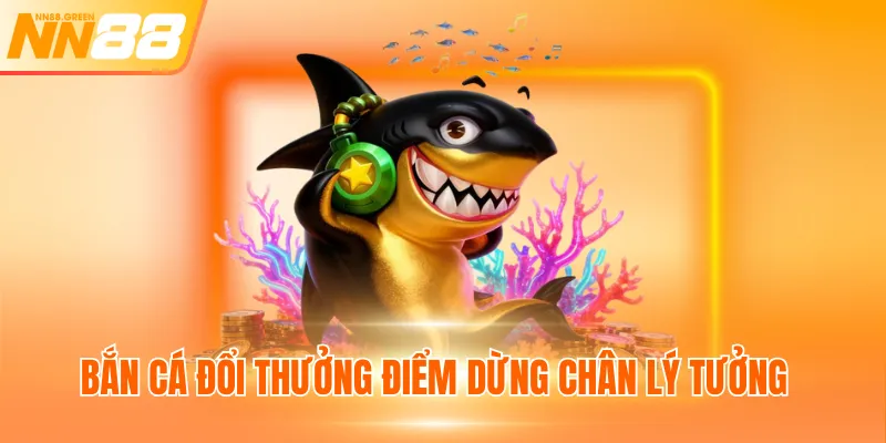 Bắn cá đổi thưởng điểm dừng chân lý tưởng