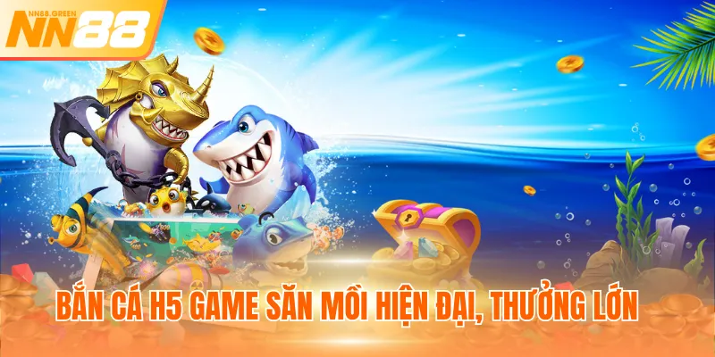 Bắn cá H5 game săn mồi hiện đại, thưởng lớn