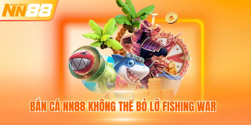 Bắn cá NN88 không thể bỏ lỡ Fishing War