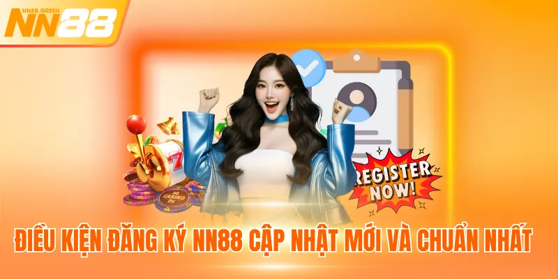 Điều kiện đăng ký NN88 cập nhật mới và chuẩn nhất