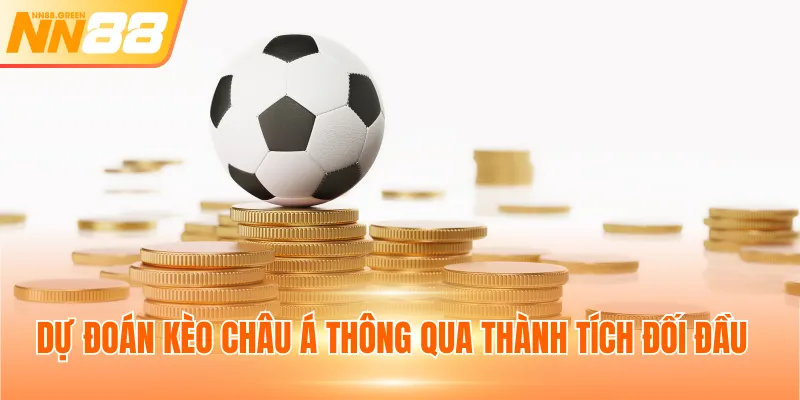 Dự đoán kèo châu Á thông qua thành tích đối đầu