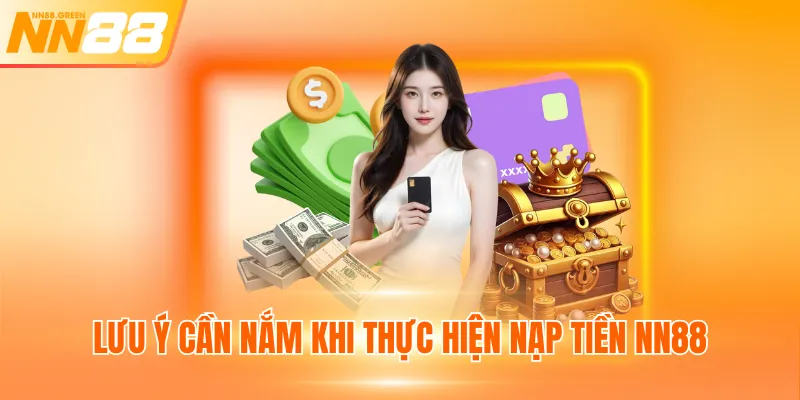 Lưu ý cần nắm khi thực hiện nạp tiền NN88