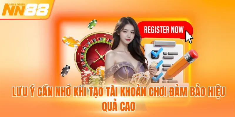 Lưu ý cần nhớ khi tạo tài khoản chơi đảm bảo hiệu quả cao