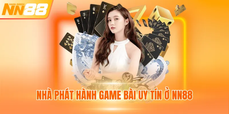 Nhà phát hành game bài uy tín ở NN88