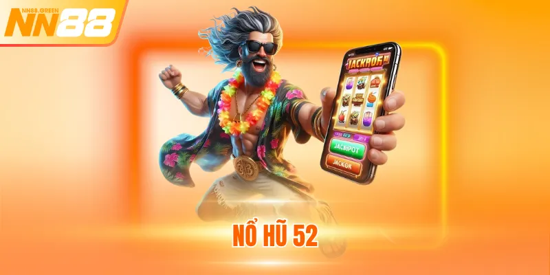 Nổ Hũ 52 - Kinh Nghiệm Chơi Dễ Ăn Dễ Thắng Cho Tân Thủ