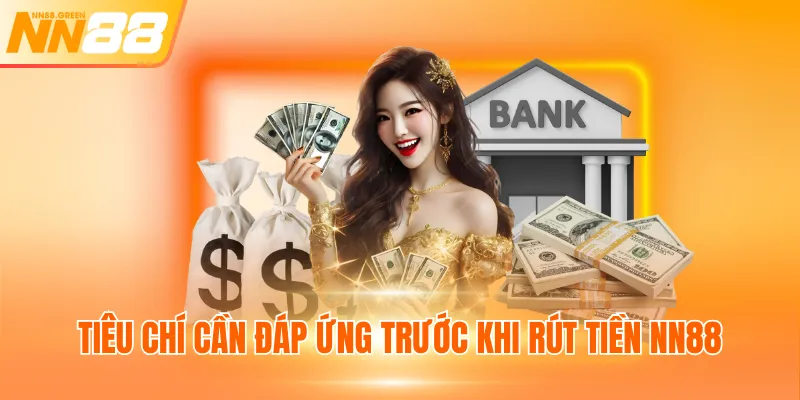 Tiêu chí cần đáp ứng trước khi rút tiền NN88